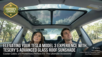 Editor's Choice: Elevating Your Tesla Model 3 Experience with Tesery's Advanced Glass Roof Sunshade - Tesery Official Store